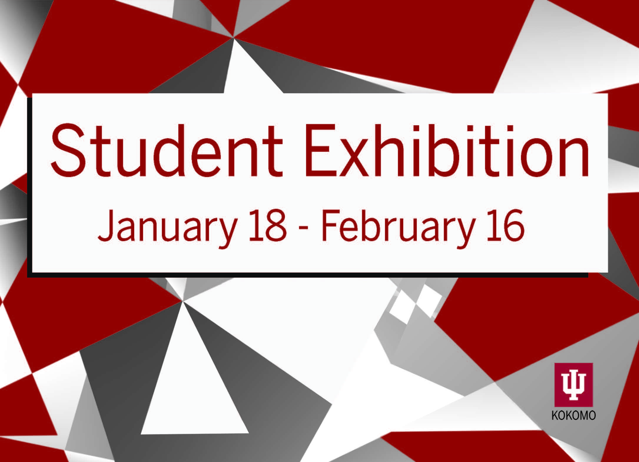 Student Exhibition January 18 to February 16.
