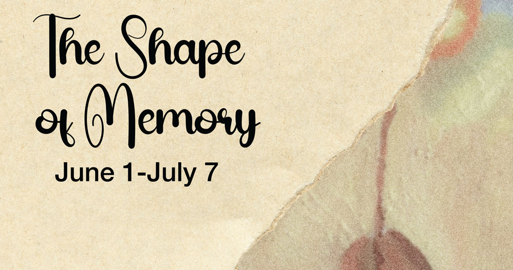 The Shape of Memory exhibition June 1 through July 7.
